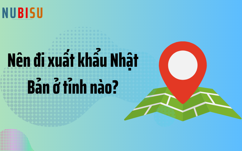 nên đi xuất khẩu nhật bản ở tỉnh nào