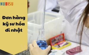 đơn hàng kỹ sư hóa đi nhật