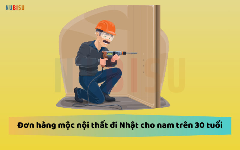 Đơn hàng mộc nội thất đi Nhật cho nam trên 30 tuổi