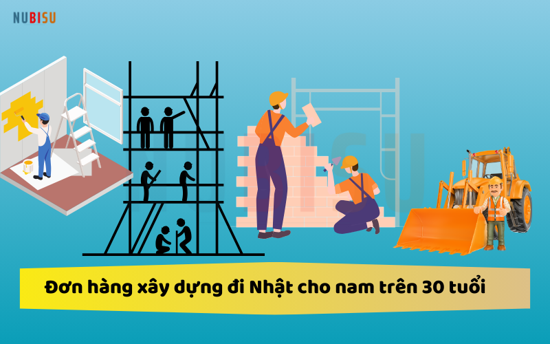 Đơn hàng xây dựng đi Nhật cho nam trên 30 tuổi