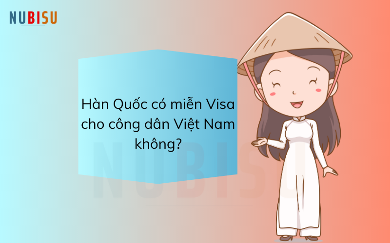 Hàn Quốc có miễn Visa cho công dân Việt Nam không?