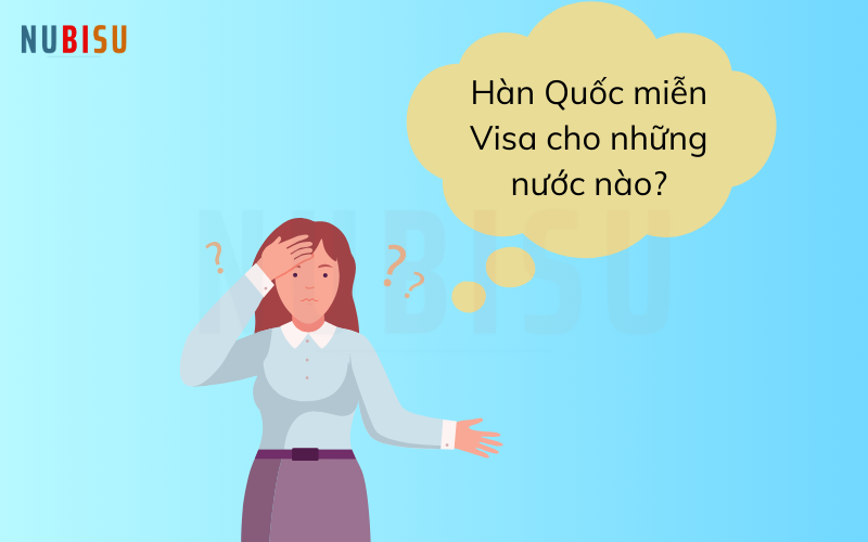 Hàn Quốc miễn Visa cho những nước nào?